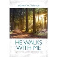 He Walks with Me Enjoying the Abiding Presence of God