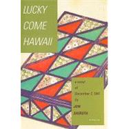 Lucky Come Hawaii: A Novel of December 7, 1941