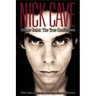 Nick Cave Sinner Saint: The True Confessions, Thirty Years of Essential Interviews