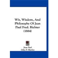Wit, Wisdom, and Philosophy of Jean Paul Fred. Richter