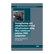 Strengthening and Rehabilitation of Civil Infrastructures Using Fibre-Reinforced Polymer (FRP) Composites