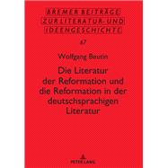 Die Literatur der Reformation und die Reformation in der deutschsprachigen Literatur
