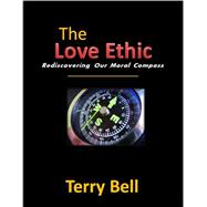 Kindle Book: The Love Ethic: Rediscovering Our Moral Compass (B004MDLUHS)