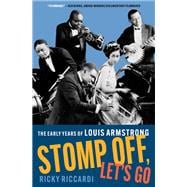 Stomp Off, Let's Go The Early Years of Louis Armstrong
