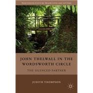 John Thelwall in the Wordsworth Circle The Silenced Partner
