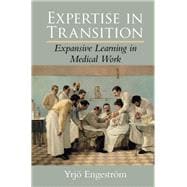 Expertise in Transition: Expansive Learning in Medical Work