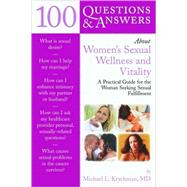 100 Questions  &  Answers About Women's Sexual Wellness and Vitality: A Practical Guide for the Woman Seeking Sexual Fulfillment