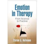 Emotion in Therapy From Science to Practice,9781462524488