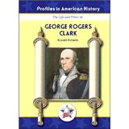 The Life and Times of George Rogers Clark
