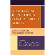Negotiating Identities in Contemporary Africa Gender, Religion, and Ethno-cultural Identities