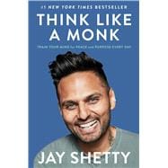 Think Like a Monk Train Your Mind for Peace and Purpose Every Day