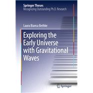 Exploring the Early Universe With Gravitational Waves
