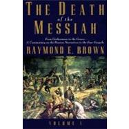 Death of the Messiah Vol. 1 : From Gethsemane to the Grave: A Commentary on the Passion Narratives in the Four Gospels