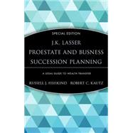 J.K. Lasser ProEstate and Business Succession Planning  A Legal Guide to Wealth Transfer
