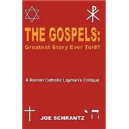The Gospels:: Greatest Story Ever Told? A Roman Catholic Layman's Critique