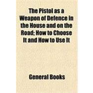 The Pistol As a Weapon of Defence in the House and on the Road