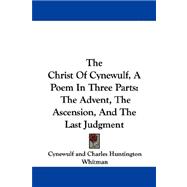 The Christ of Cynewulf, a Poem in Three Parts: The Advent, the Ascension, and the Last Judgment