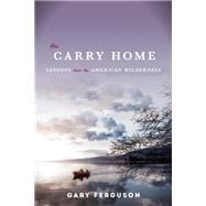 The Carry Home Lessons From the American Wilderness