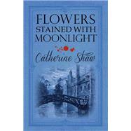 Flowers Stained with Moonlight