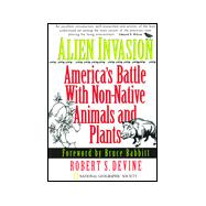 Alien Invasion : America's Battle with Non-Native Animals and Plants