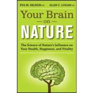 Your Brain on Nature: The Science of Nature's Influence on Your Health, Happiness and Vitality