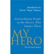 My Hero Extraordinary People on the Heroes Who Inspire Them