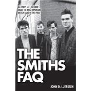 The Smiths FAQ All That's Left to Know About the Most Important British Band of the 1980s