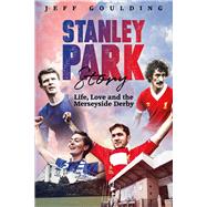 Stanley Park Story Life, Love and the Merseyside Derby