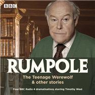 Rumpole: The Teenage Werewolf & Other Stories Four BBC Radio 4 Dramatisations
