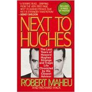 Next to Hughes : The Last Years of Howard Hughes's Strange and Tragic Life Chronicled by His Closest Advisor