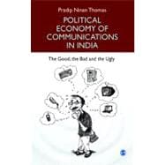 Political Economy of Communications in India; The Good, the Bad and the Ugly