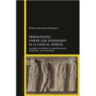 Demagogues, Power, and Friendship in Classical Athens