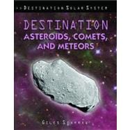 Destination Asteroids, Comets, and Meteors