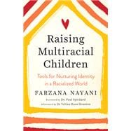 Raising Multiracial Children Tools for Nurturing Identity in a Racialized World