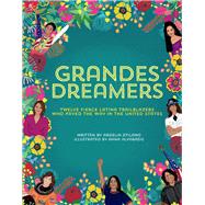 Grandes Dreamers Twelve Fierce Latina Trailblazers Who Paved The Way In the United States