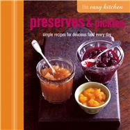 Preserves & Pickles: Simple Recipes for Delicious Food Every Day
