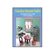 Creative Dough Crafts 100 Delightful Designs to Make in Your Own Kitchen