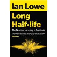 Long Half-life The Nuclear Industry in Australia