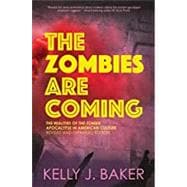 The Zombies are Coming: The Realities of the Zombie Apocalypse in American Culture (Revised and Expanded Edition)