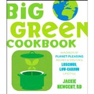 Big Green Cookbook : Hundreds of Planet-Pleasing Recipes and Tips for a Luscious, Low-Carbon Lifestyle