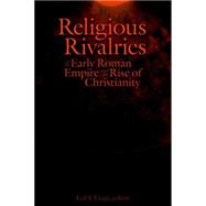 Religious Rivalries in the Early Roman Empire And The Rise Of Christianity