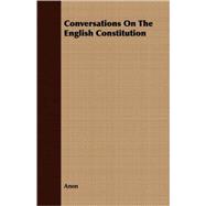 Conversations On The English Constitution