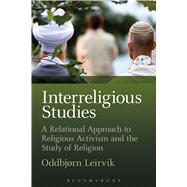 Interreligious Studies A Relational Approach to Religious Activism and the Study of Religion