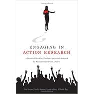 Engaging in Action Research: A Practical Guide to Teacher-conducted Research for Educators and School Leaders