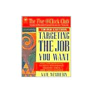 Targeting the Job You Want : For Job Hunters, Career Changers, Consultants and Freelancers