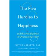 The Five Hurdles to Happiness And the Mindful Path to Overcoming Them