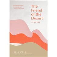 The Friend of the Desert A Novel