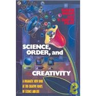 Science, Order, and Creativity A Dramatic New Look at the Creative Roots of Science and Life