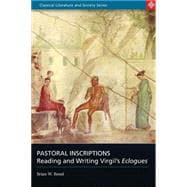 Pastoral Inscriptions Reading and Writing Virgil's Eclogues