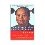 Chairman Mao Would Not Be Amused Fiction from Today's China